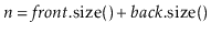 $ \ensuremath{\ensuremath{\ensuremath{\mathit{n}}}}=\ensuremath{\ensuremath{\ens...
...ize}()}} + \ensuremath{\ensuremath{\ensuremath{\mathit{back}}.\mathrm{size}()}}$