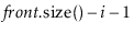 $ \ensuremath{\ensuremath{\ensuremath{\mathit{front}}.\mathrm{size}()}}-\ensuremath{\ensuremath{\ensuremath{\mathit{i}}}}-1$