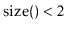 $ \ensuremath{\ensuremath{\mathrm{size}()}}<2$