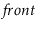$ \ensuremath{\ensuremath{\mathit{front}}}$