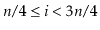 $ \ensuremath{\ensuremath{\ensuremath{\mathit{n}}}}/4\le\ensuremath{\ensuremath{\ensuremath{\mathit{i}}}}<3\ensuremath{\ensuremath{\ensuremath{\mathit{n}}}}/4$