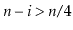 $ \ensuremath{\ensuremath{\ensuremath{\mathit{n}}}}-\ensuremath{\ensuremath{\ensuremath{\mathit{i}}}}>
\ensuremath{\ensuremath{\ensuremath{\mathit{n}}}}/4$