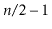 $ \ensuremath{\ensuremath{\ensuremath{\mathit{n}}}}/2-1$