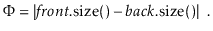 $\displaystyle \Phi = \vert\ensuremath{\ensuremath{\ensuremath{\mathit{front}}.\...
...emath{\ensuremath{\ensuremath{\mathit{back}}.\mathrm{size}()}}\vert \enspace . $