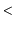 $\displaystyle <$