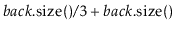 $\displaystyle \ensuremath{\ensuremath{\ensuremath{\mathit{back}}.\mathrm{size}()}}/3+\ensuremath{\ensuremath{\ensuremath{\mathit{back}}.\mathrm{size}()}}$