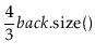 $\displaystyle \frac{4}{3}\ensuremath{\ensuremath{\ensuremath{\mathit{back}}.\mathrm{size}()}}$