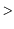 $\displaystyle >$