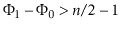 $ \Phi_1-\Phi_0
> \ensuremath{\ensuremath{\ensuremath{\mathit{n}}}}/2-1$