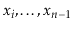 $ \ensuremath{\ensuremath{\ensuremath{\mathit{x}}}}_{\ensuremath{\ensuremath{\en...
...\ensuremath{\mathit{x}}}}_{\ensuremath{\ensuremath{\ensuremath{\mathit{n}}}}-1}$