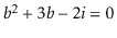 $ \ensuremath{\ensuremath{\ensuremath{\mathit{b}}}}^2 + 3\ensuremath{\ensuremath...
...suremath{\mathit{b}}}} - 2\ensuremath{\ensuremath{\ensuremath{\mathit{i}}}} = 0$
