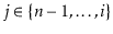 $ j\in\{\ensuremath{\ensuremath{\ensuremath{\mathit{n}}}}-1,\ldots,\ensuremath{\ensuremath{\ensuremath{\mathit{i}}}}\}$