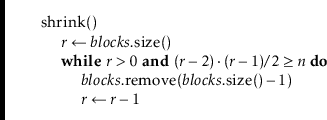 \begin{leftbar}
\begin{flushleft}
\hspace*{1em} \ensuremath{\mathrm{shrink}()}\\...
... \gets \ensuremath{\ensuremath{\mathit{r}} - 1}}\\
\end{flushleft}\end{leftbar}