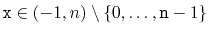 $ \ensuremath{\mathtt{x}}\in(-1,n)\setminus\{0,\ldots,\ensuremath{\mathtt{n}}-1\}$