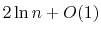 $ 2\ln n + O(1)$