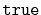 $ \mathtt{true}$