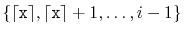 $ \{\lceil\ensuremath{\mathtt{x}}\rceil,
\lceil\ensuremath{\mathtt{x}}\rceil+1,\ldots,i-1\}$