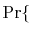 $\displaystyle \Pr\{$