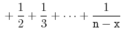 $\displaystyle {} + \frac{1}{2}+\frac{1}{3}+\cdots+\frac{1}{\ensuremath{\mathtt{n}}-\ensuremath{\mathtt{x}}}$