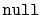 $ \mathtt{null}$