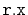 $ \mathtt{r.x}$