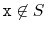 $ \ensuremath{\mathtt{x}}\not\in S$