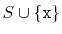 $ S\cup\{\ensuremath{\mathtt{x}}\}$