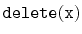 $ \mathtt{delete(x)}$