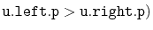 $ \ensuremath{\mathtt{u.left.p}} > \ensuremath{\mathtt{u.right.p}})$