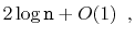 $\displaystyle 2\log \ensuremath{\mathtt{n}} + O(1) \enspace ,
$