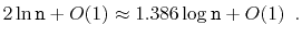 $\displaystyle 2\ln \ensuremath{\mathtt{n}} +O(1) \approx 1.386\log \ensuremath{\mathtt{n}} + O(1) \enspace .
$