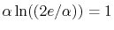 $ \alpha\ln((2e/\alpha))=1$