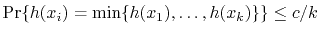 $\displaystyle \Pr\{h(x_i) = \min\{h(x_1),\ldots,h(x_k)\}\} \le c/k
$