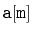 $ \mathtt{a[m]}$