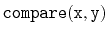 $ \mathtt{compare(x,y)}$