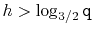 $ h>\log_{3/2} \ensuremath{\mathtt{q}}$