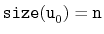 $ \ensuremath{\mathtt{size(u}}_0\ensuremath{\mathtt{)}}=\ensuremath{\mathtt{n}}$