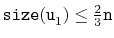 $ \ensuremath{\mathtt{size(u}}_1\ensuremath{\mathtt{)}}\le\frac{2}{3}\ensuremath{\mathtt{n}}$