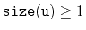 $ \ensuremath{\mathtt{size(u)}}\ge 1$