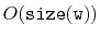 $ O(\ensuremath{\mathtt{size(w)}})$