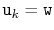 $ \ensuremath{\mathtt{u}}_k=\ensuremath{\mathtt{w}}$