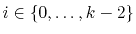 $ i\in\{0,\ldots,k-2\}$