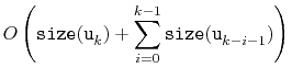 $\displaystyle O\left(
\ensuremath{\mathtt{size(u}}_k\ensuremath{\mathtt{)}}
...
...i=0}^{k-1} \ensuremath{\mathtt{size(u}}_{k-i-1}\ensuremath{\mathtt{)}}
\right)$