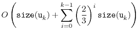 $\displaystyle O\left(
\ensuremath{\mathtt{size(u}}_k\ensuremath{\mathtt{)}}
...
...{2}{3}\right)^i\ensuremath{\mathtt{size(u}}_{k}\ensuremath{\mathtt{)}}
\right)$