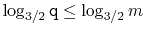 $ \log_{3/2}\ensuremath{\mathtt{q}}\le \log_{3/2}m$
