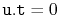 $ \ensuremath{\mathtt{u.t}}=0$