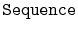 $ \mathtt{Sequence}$