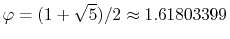$ \varphi=(1+\sqrt{5})/2\approx1.61803399$