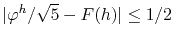 $ \vert\varphi^h/\sqrt{5} - F(h)\vert\le 1/2$