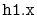 $ \mathtt{h1.x}$